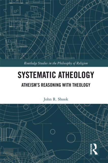 Systematic Atheology : Atheism's Reasoning with Theology, EPUB eBook
