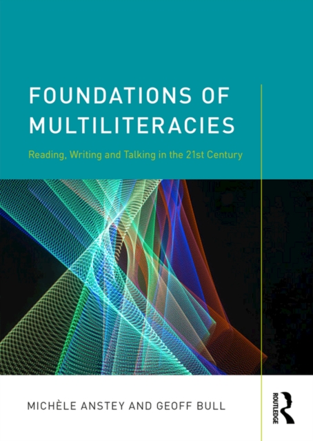 Foundations of Multiliteracies : Reading, Writing and Talking in the 21st Century, EPUB eBook