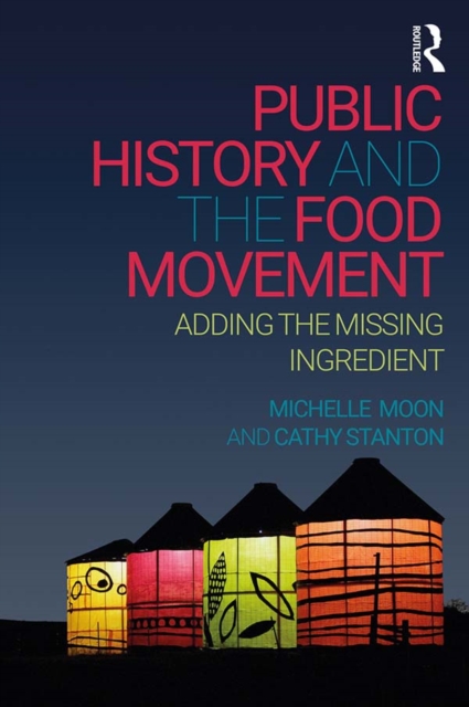Public History and the Food Movement : Adding the Missing Ingredient, EPUB eBook