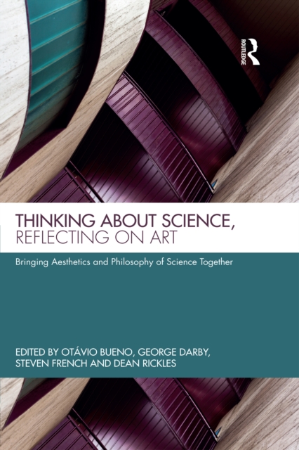 Thinking about Science, Reflecting on Art : Bringing Aesthetics and Philosophy of Science Together, PDF eBook