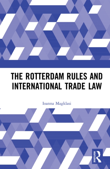 The Rotterdam Rules and International Trade Law, PDF eBook