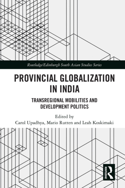 Provincial Globalization in India : Transregional Mobilities and Development Politics, PDF eBook