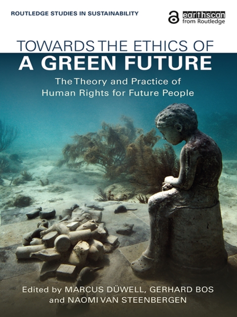 Towards the Ethics of a Green Future : The Theory and Practice of Human Rights for Future People, PDF eBook