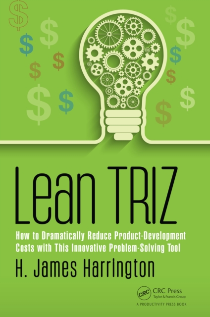 Lean TRIZ : How to Dramatically Reduce Product-Development Costs with This Innovative Problem-Solving Tool, EPUB eBook