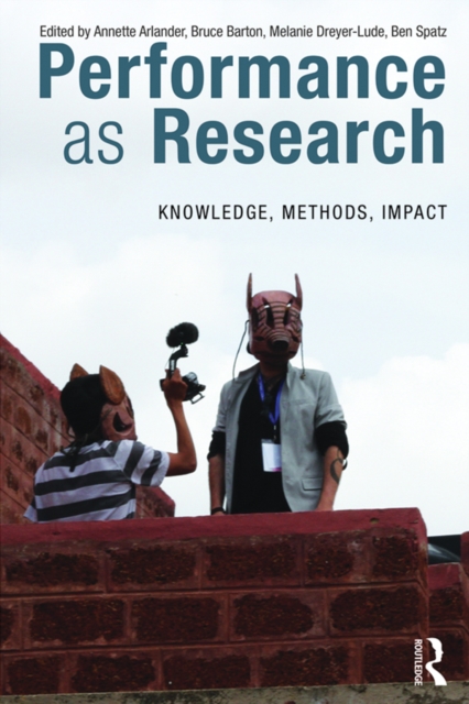 Performance as Research : Knowledge, methods, impact, EPUB eBook