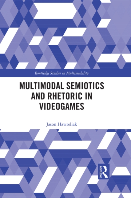 Multimodal Semiotics and Rhetoric in Videogames, PDF eBook