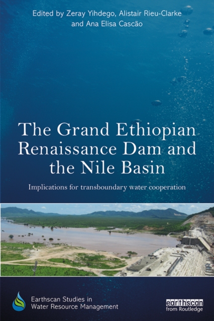 The Grand Ethiopian Renaissance Dam and the Nile Basin : Implications for Transboundary Water Cooperation, EPUB eBook