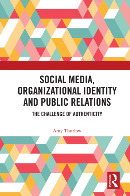 Social Media, Organizational Identity and Public Relations : The Challenge of Authenticity, PDF eBook