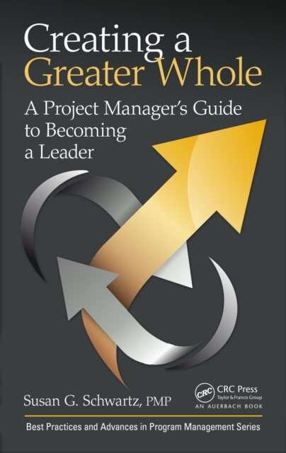 Creating a Greater Whole : A Project Manager's Guide to Becoming a Leader, EPUB eBook