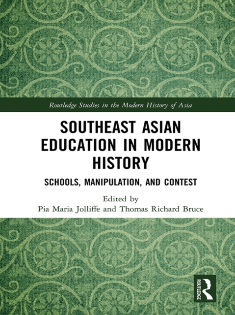 Southeast Asian Education in Modern History : Schools, Manipulation, and Contest, PDF eBook