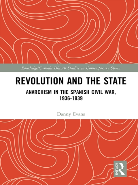 Revolution and the State : Anarchism in the Spanish Civil War, 1936-1939, EPUB eBook