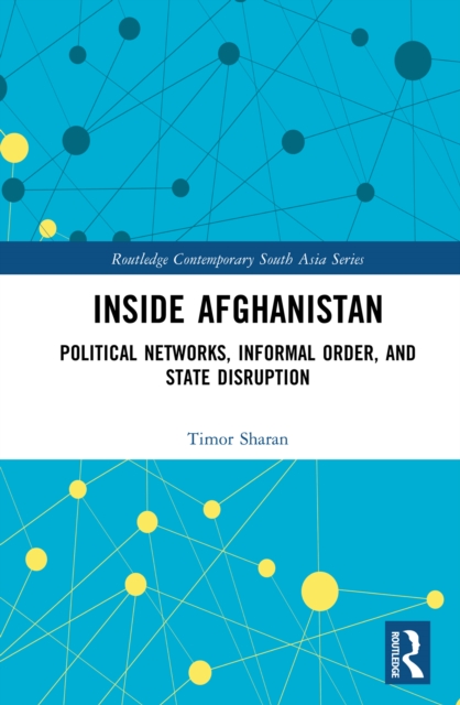 Inside Afghanistan : Political Networks, Informal Order, and State Disruption, EPUB eBook