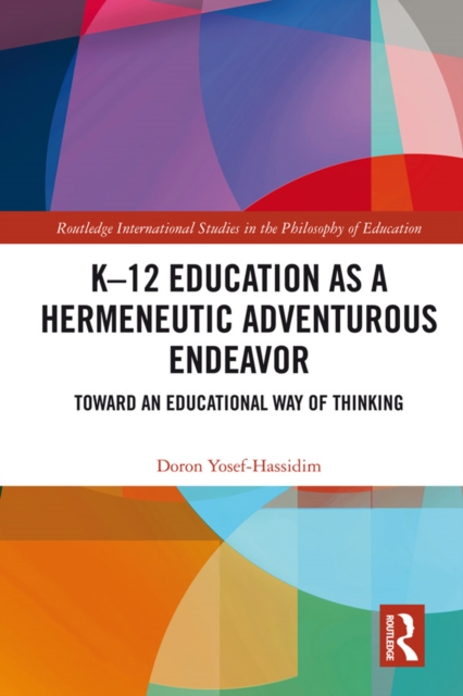 K?12 Education as a Hermeneutic Adventurous Endeavor : Toward an Educational Way of Thinking, EPUB eBook