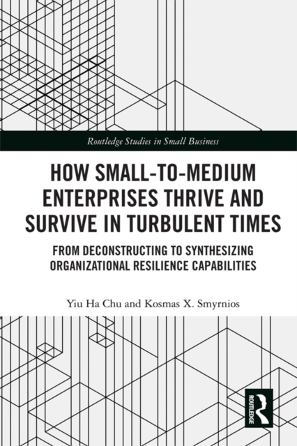 How Small-to-Medium Enterprises Thrive and Survive in Turbulent Times : From Deconstructing to Synthesizing Organizational Resilience Capabilities, EPUB eBook