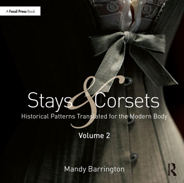 Stays and Corsets Volume 2 : Historical Patterns Translated for the Modern Body, PDF eBook
