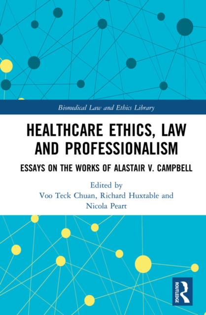 Healthcare Ethics, Law and Professionalism : Essays on the Works of Alastair V. Campbell, PDF eBook