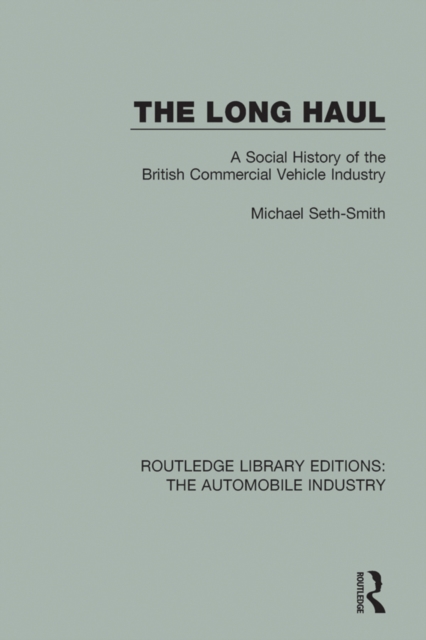 The Long Haul : A Social Histry of the British Commercial Vehicle Industry, EPUB eBook