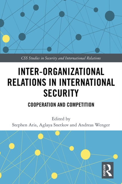 Inter-organizational Relations in International Security : Cooperation and Competition, PDF eBook