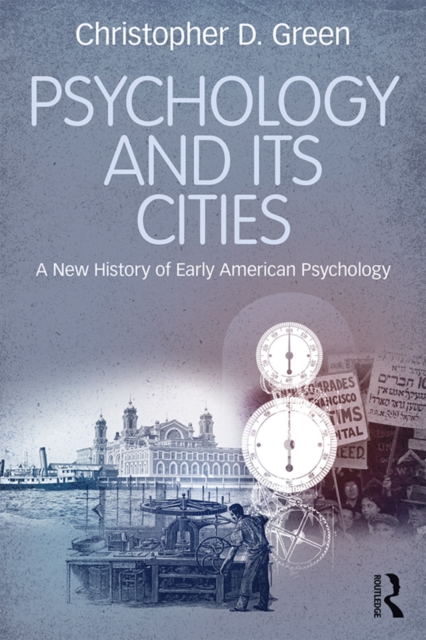 Psychology and Its Cities : A New History of Early American Psychology, EPUB eBook