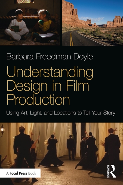 Understanding Design in Film Production : Using Art, Light & Locations to Tell Your Story, EPUB eBook