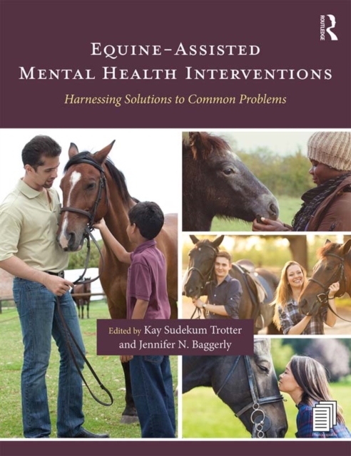 Equine-Assisted Mental Health Interventions : Harnessing Solutions to Common Problems, EPUB eBook