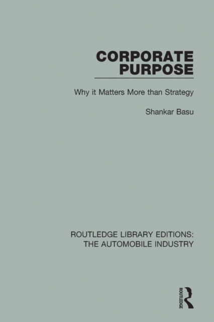 Corporate Purpose : Why It Matters More Than Strategy, EPUB eBook