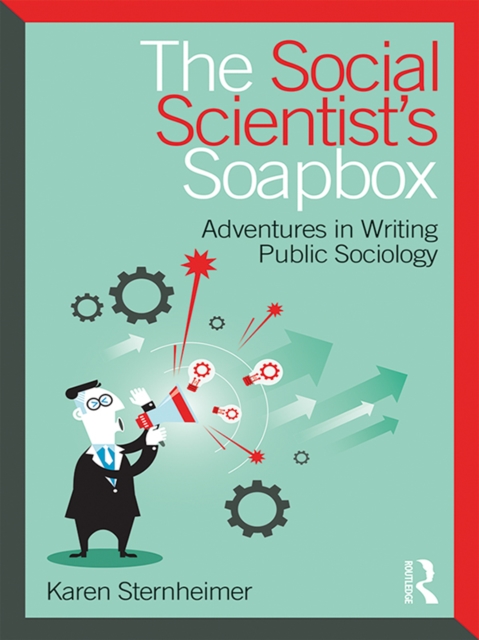 The Social Scientist's Soapbox : Adventures in Writing Public Sociology, EPUB eBook