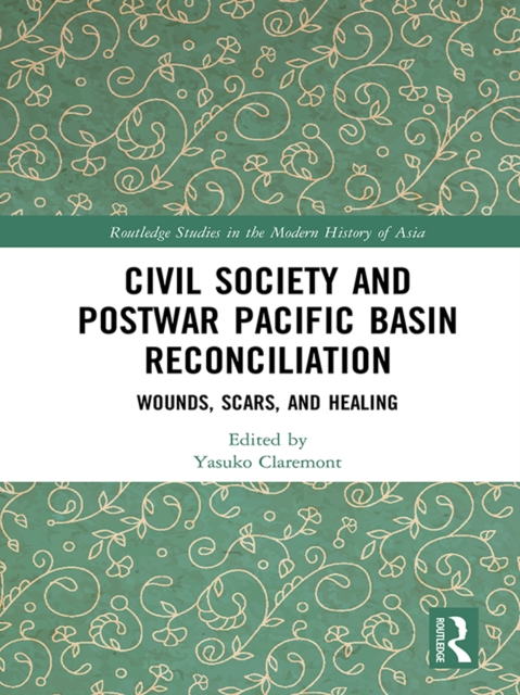 Civil Society and Postwar Pacific Basin Reconciliation : Wounds, Scars, and Healing, PDF eBook