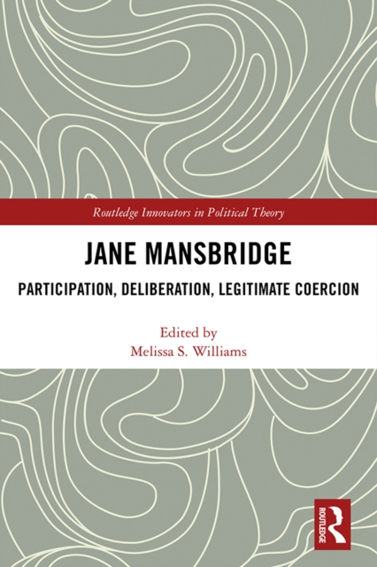Jane Mansbridge : Participation, Deliberation, Legitimate Coercion, EPUB eBook