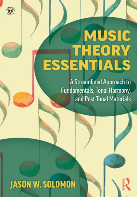 Music Theory Essentials : A Streamlined Approach to Fundamentals, Tonal Harmony, and Post-Tonal Materials, EPUB eBook