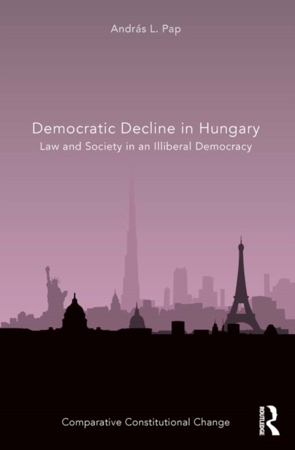Democratic Decline in Hungary : Law and Society in an Illiberal Democracy, EPUB eBook