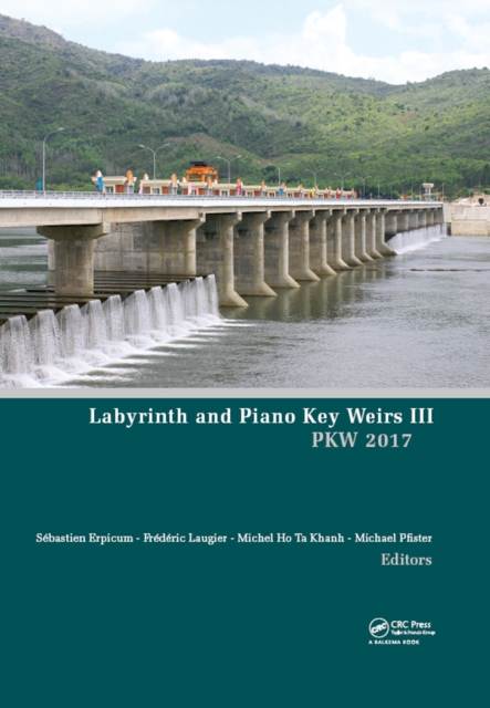 Labyrinth and Piano Key Weirs III : Proceedings of the 3rd International Workshop on Labyrinth and Piano Key Weirs (PKW 2017), February 22-24, 2017, Qui Nhon, Vietnam, EPUB eBook