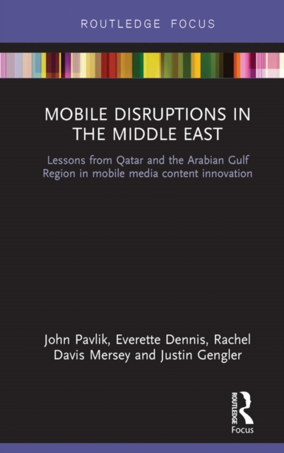 Mobile Disruptions in the Middle East : Lessons from Qatar and the Arabian Gulf Region in mobile media content innovation, PDF eBook