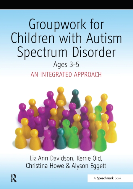 Groupwork with Children Aged 3-5 with Autistic Spectrum Disorder : An Integrated Approach, PDF eBook