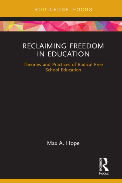 Reclaiming Freedom in Education : Theories and Practices of Radical Free School Education, PDF eBook