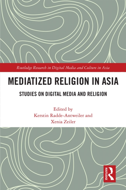 Mediatized Religion in Asia : Studies on Digital Media and Religion, EPUB eBook