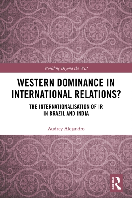 Western Dominance in International Relations? : The Internationalisation of IR in Brazil and India, EPUB eBook