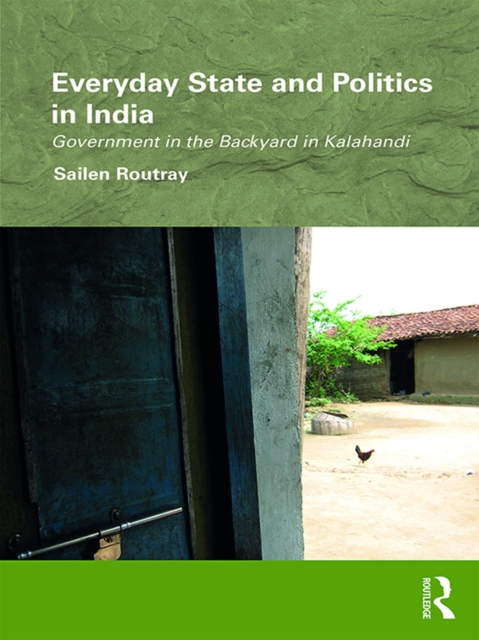Everyday State and Politics in India : Government in the Backyard in Kalahandi, PDF eBook