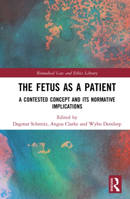 The Fetus as a Patient : A Contested Concept and its Normative Implications, PDF eBook