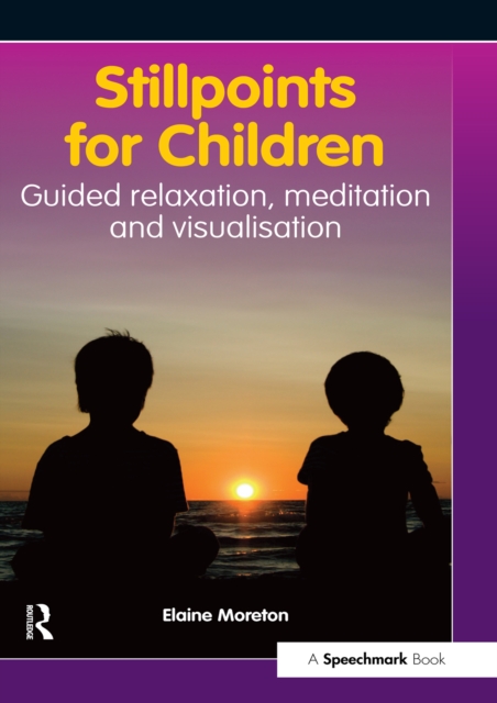 Stillpoints for Children : Guided Relaxation, Meditation and Visualisation, EPUB eBook