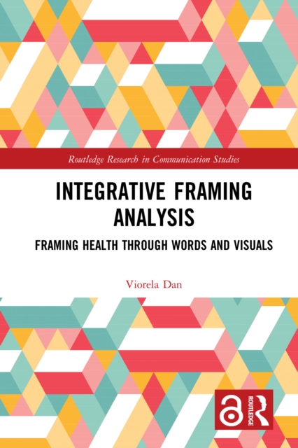 Integrative Framing Analysis : Framing Health through Words and Visuals, PDF eBook