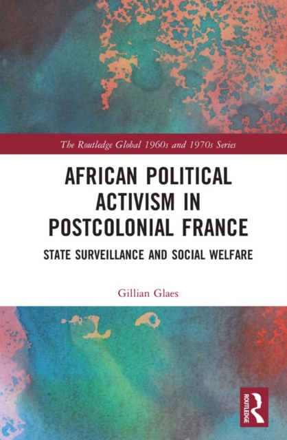 African Political Activism in Postcolonial France : State Surveillance and Social Welfare, PDF eBook
