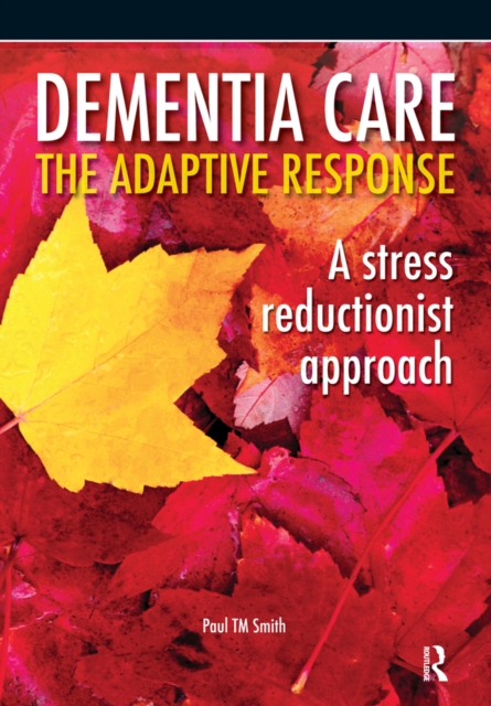 Dementia Care - The Adaptive Response : A Stress Reductionist Approach, PDF eBook