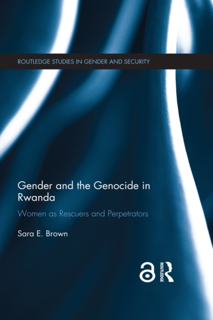 Gender and the Genocide in Rwanda : Women as Rescuers and Perpetrators, EPUB eBook