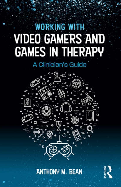 Working with Video Gamers and Games in Therapy : A Clinician's Guide, PDF eBook