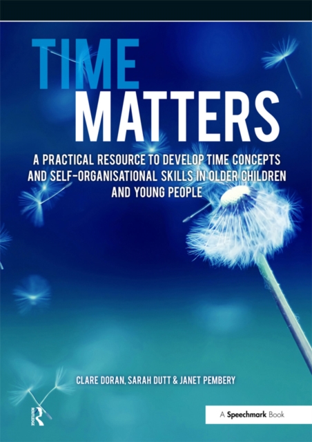 Time Matters : A Practical Resource to Develop Time Concepts and Self-Organisation Skills in Older Children and Young People, EPUB eBook
