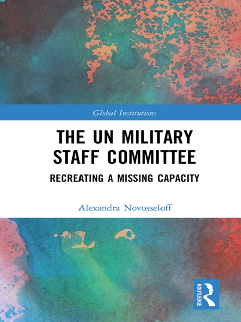 The UN Military Staff Committee : Recreating a Missing Capacity, PDF eBook
