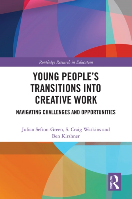 Young People’s Transitions into Creative Work : Navigating Challenges and Opportunities, EPUB eBook