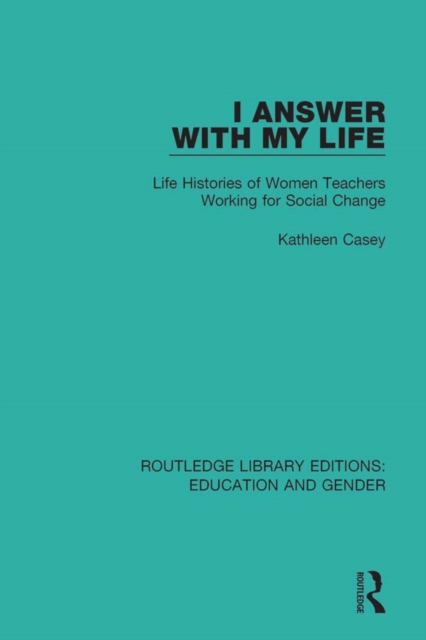 I Answer with My Life : Life Histories of Women Teachers Working for Social Change, EPUB eBook