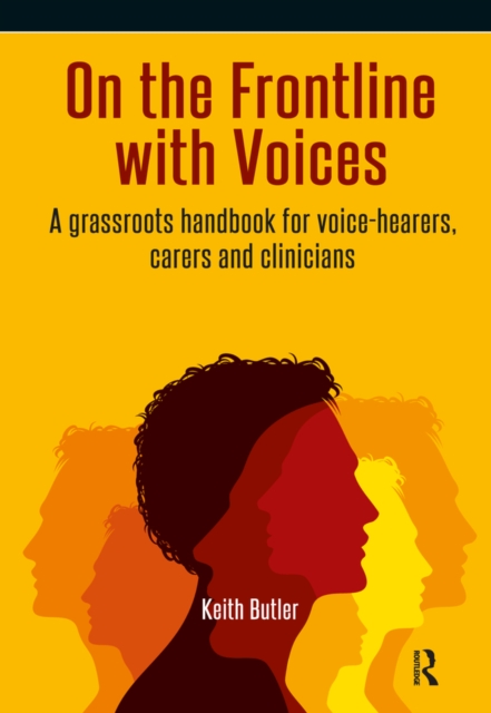 On the Frontline with Voices : A Grassroots Handbook for Voice-Hearers, Carers and Clinicians, EPUB eBook